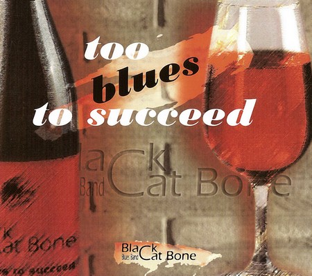 Black Cat Bone Blues Band - Too Blues To Succeed (2006)