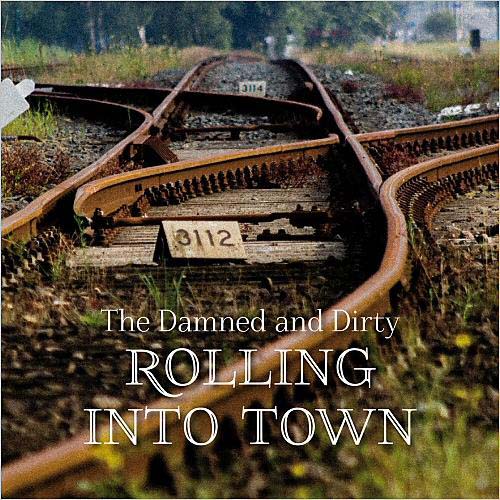 The Damned And Dirty. Rolling Into Town (2014)