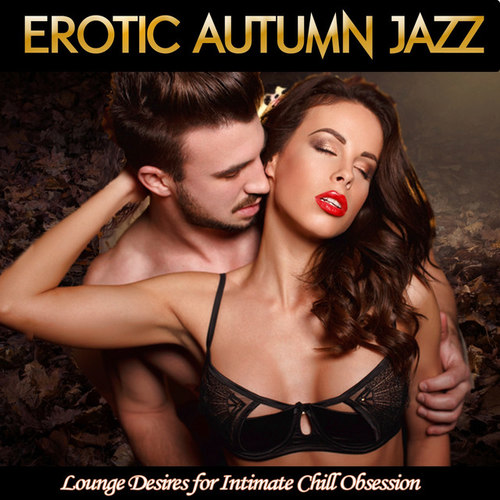 Erotic Autumn Jazz: Lounge Desires for Intimate Chill Obsession