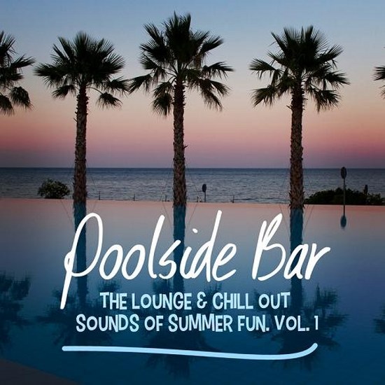 Poolside Bar The Lounge and Chill Out Sounds of Summer Fun Vol 1 (2014)