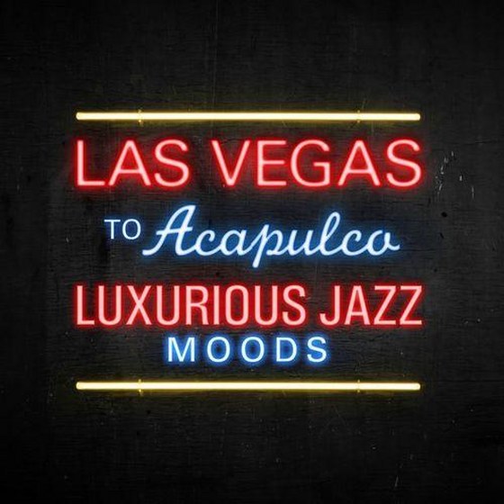 Las Vegas to Acapulco. Luxurious Jazz Moods (2013)